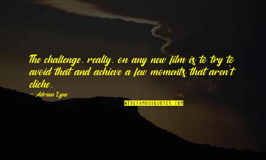 Film'new Quotes By Adrian Lyne: The challenge, really, on any new film is
