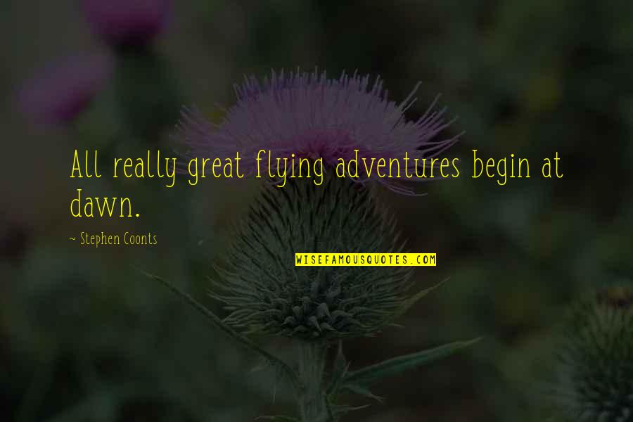 Filmography Quotes By Stephen Coonts: All really great flying adventures begin at dawn.