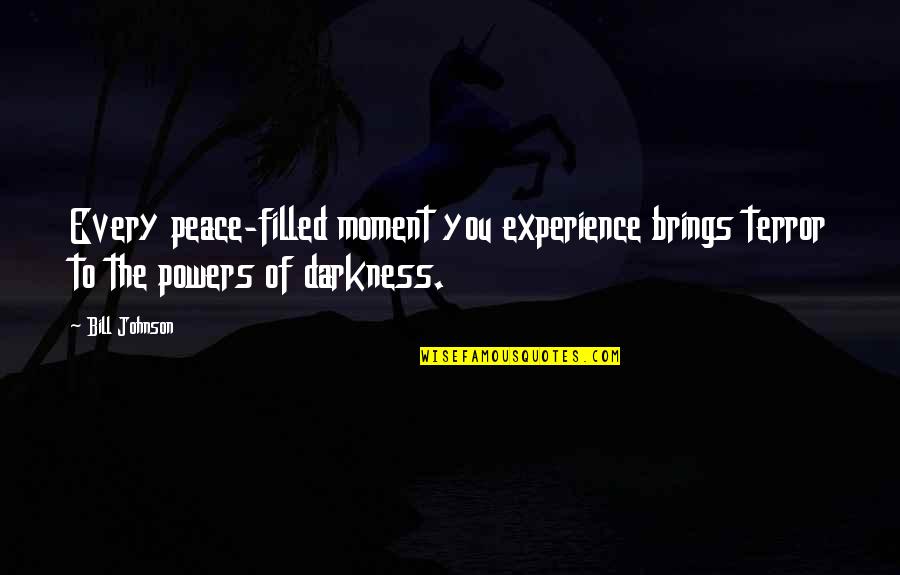 Filmovativa Quotes By Bill Johnson: Every peace-filled moment you experience brings terror to