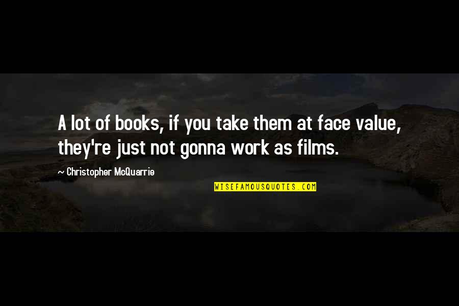 Films And Books Quotes By Christopher McQuarrie: A lot of books, if you take them