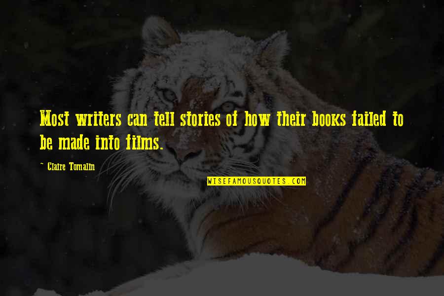 Films And Books Quotes By Claire Tomalin: Most writers can tell stories of how their