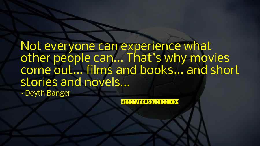 Films And Books Quotes By Deyth Banger: Not everyone can experience what other people can...