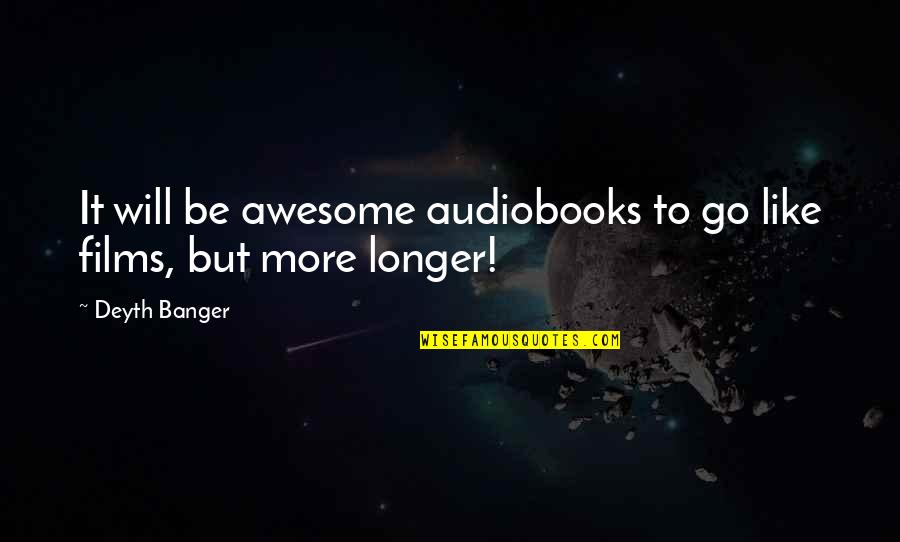 Films And Books Quotes By Deyth Banger: It will be awesome audiobooks to go like