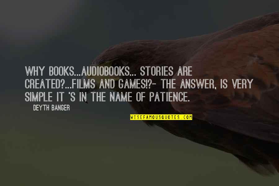 Films And Books Quotes By Deyth Banger: Why books...audiobooks... stories are created?...Films and Games!?- The