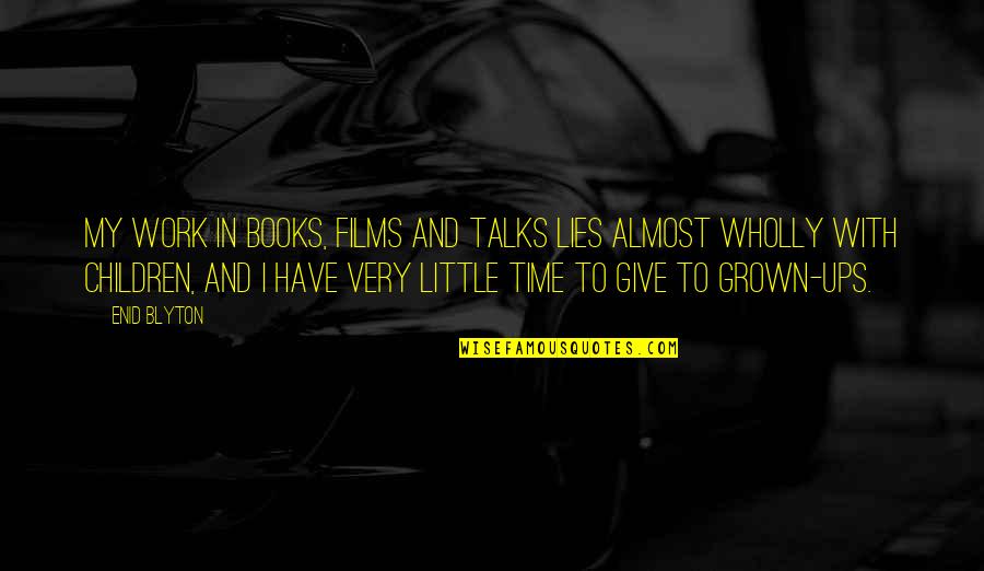 Films And Books Quotes By Enid Blyton: My work in books, films and talks lies Films And Books Quotes By Enid Blyton: My work in books, films and talks lies