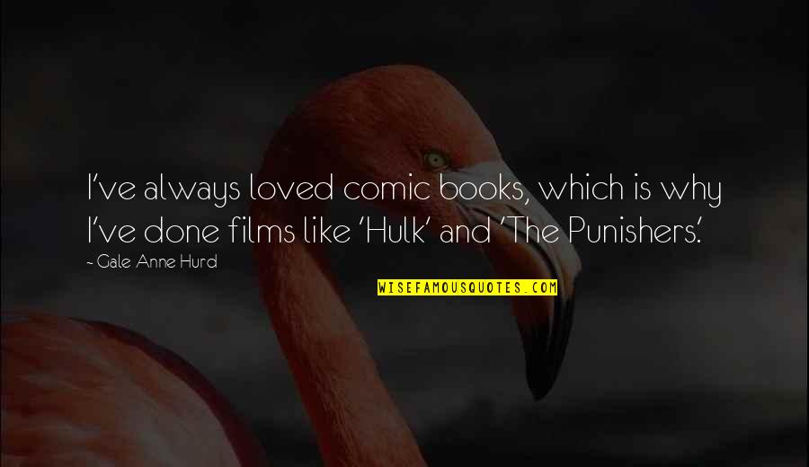 Films And Books Quotes By Gale Anne Hurd: I've always loved comic books, which is why
