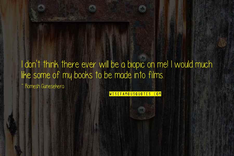 Films And Books Quotes By Romesh Gunesekera: I don't think there ever will be a