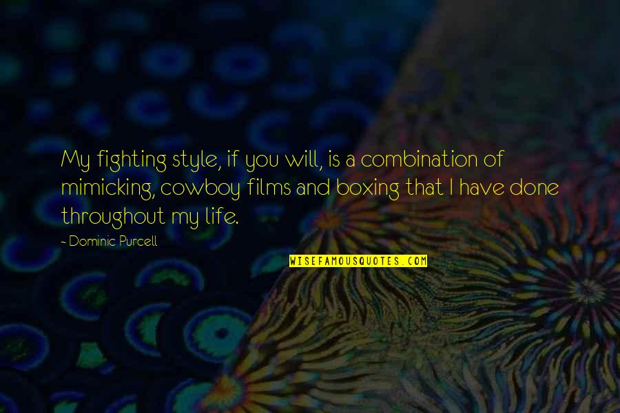 Films And Life Quotes By Dominic Purcell: My fighting style, if you will, is a