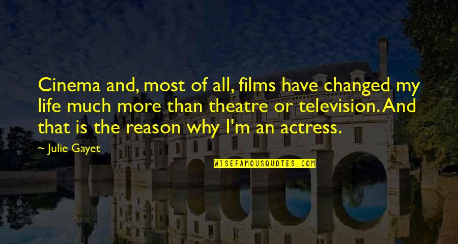 Films And Life Quotes By Julie Gayet: Cinema and, most of all, films have changed