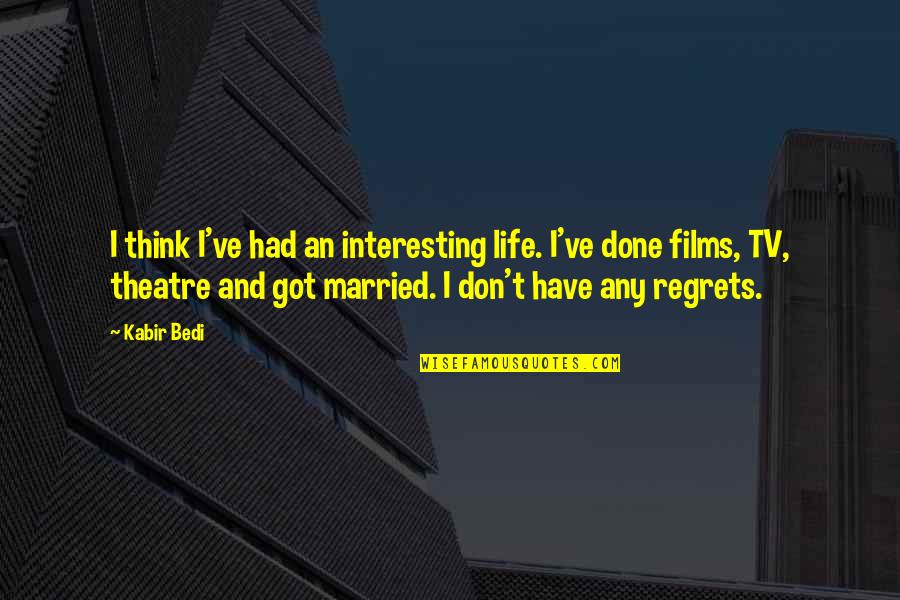 Films And Life Quotes By Kabir Bedi: I think I've had an interesting life. I've