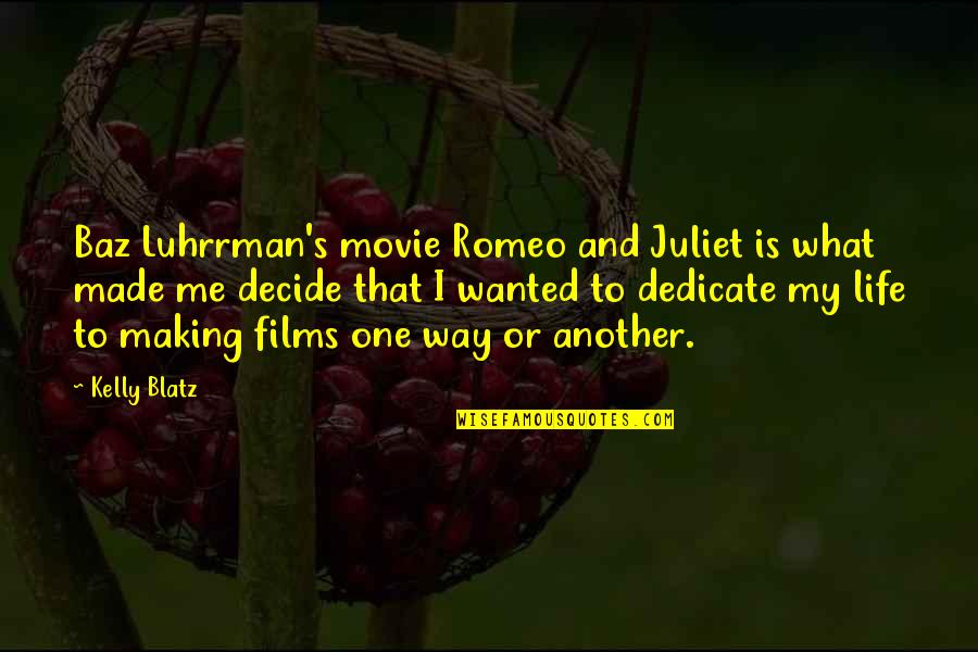 Films And Life Quotes By Kelly Blatz: Baz Luhrrman's movie Romeo and Juliet is what