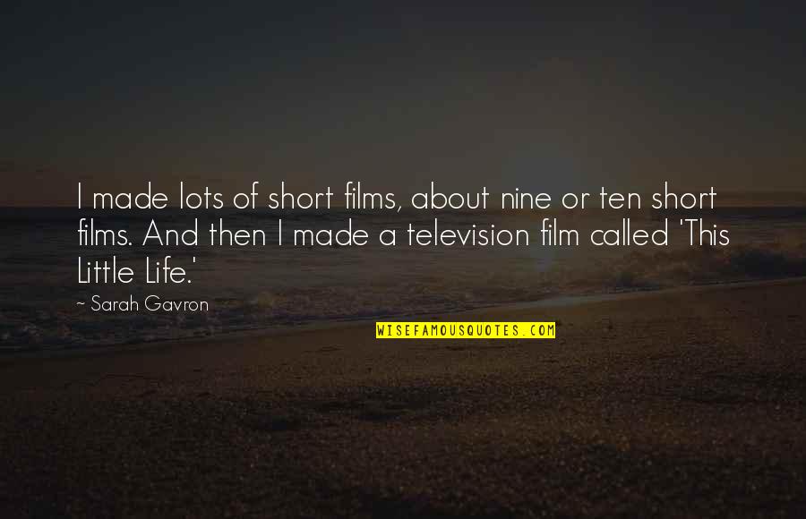 Films And Life Quotes By Sarah Gavron: I made lots of short films, about nine