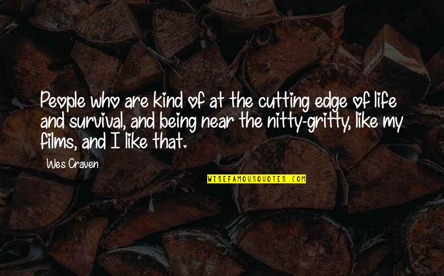 Films And Life Quotes By Wes Craven: People who are kind of at the cutting