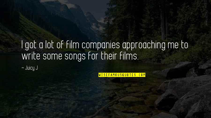 Films Songs Quotes By Juicy J: I got a lot of film companies approaching