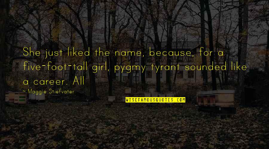 Films Songs Quotes By Maggie Stiefvater: She just liked the name, because, for a