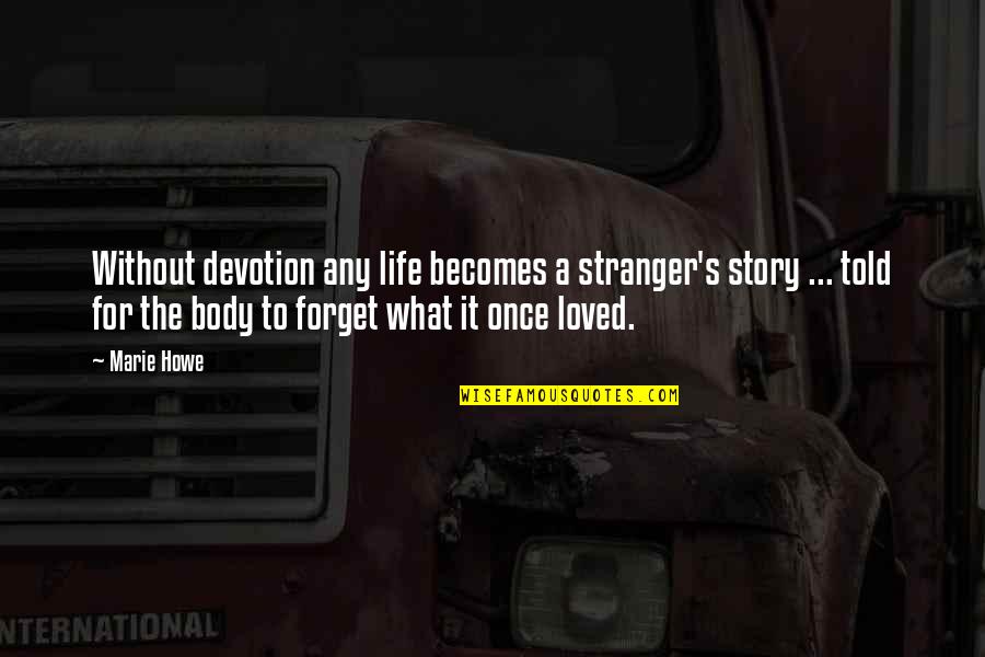 Filmstrip Projector Quotes By Marie Howe: Without devotion any life becomes a stranger's story Filmstrip Projector Quotes By Marie Howe: Without devotion any life becomes a stranger's story
