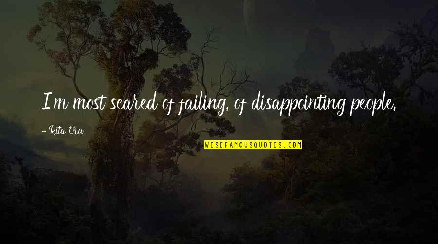 Filmstrip Projector Quotes By Rita Ora: I'm most scared of failing, of disappointing people.