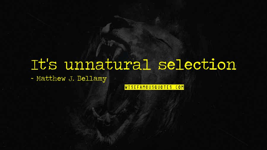 Filmul Minunea Quotes By Matthew J. Bellamy: It's unnatural selection