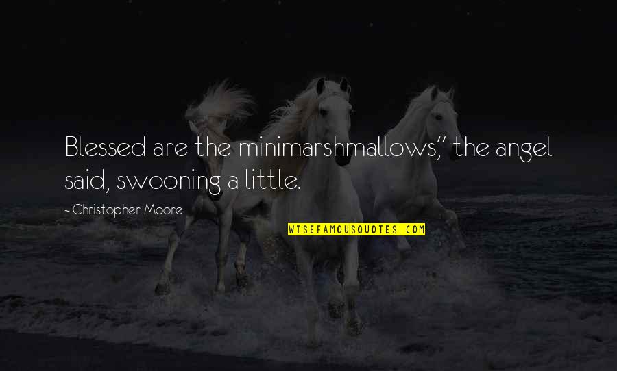 Filmwise Invisibles Quotes By Christopher Moore: Blessed are the minimarshmallows," the angel said, swooning