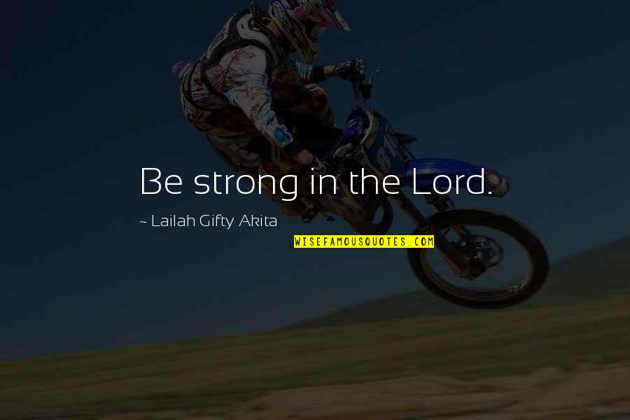 Filmy Dialogues Quotes By Lailah Gifty Akita: Be strong in the Lord.