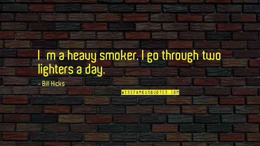 Filofax Planner Quotes By Bill Hicks: I'm a heavy smoker. I go through two Filofax Planner Quotes By Bill Hicks: I'm a heavy smoker. I go through two
