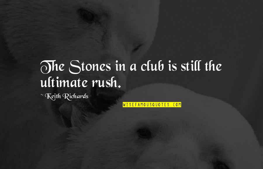 Filomeno Fernando Quotes By Keith Richards: The Stones in a club is still the