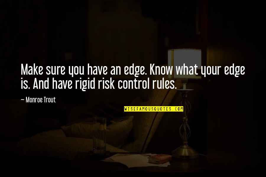 Filoni Lucas Quotes By Monroe Trout: Make sure you have an edge. Know what