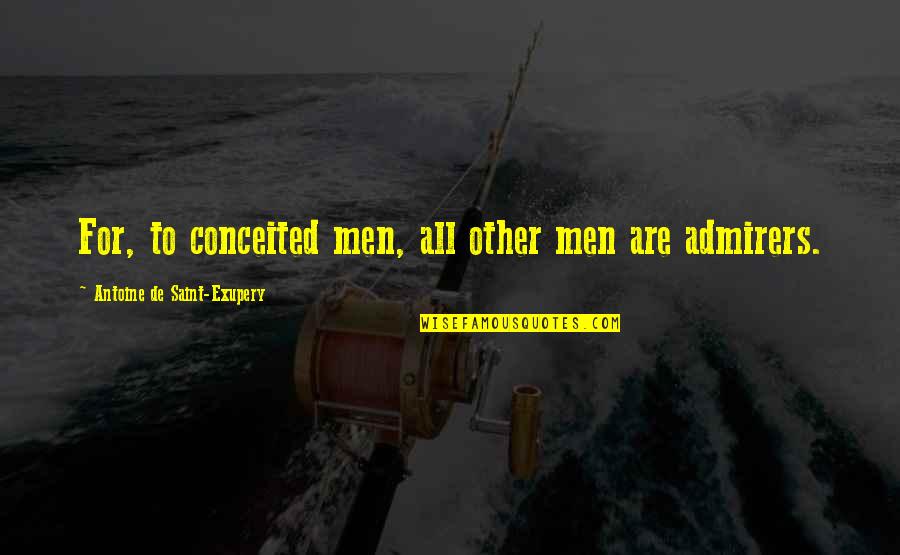 Filosof Quotes By Antoine De Saint-Exupery: For, to conceited men, all other men are Filosof Quotes By Antoine De Saint-Exupery: For, to conceited men, all other men are