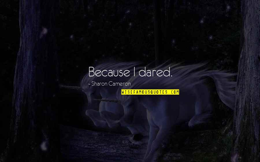 Filosofal Quotes By Sharon Cameron: Because I dared. Filosofal Quotes By Sharon Cameron: Because I dared.