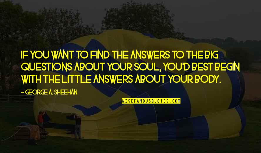 Filosofar En Quotes By George A. Sheehan: If you want to find the answers to