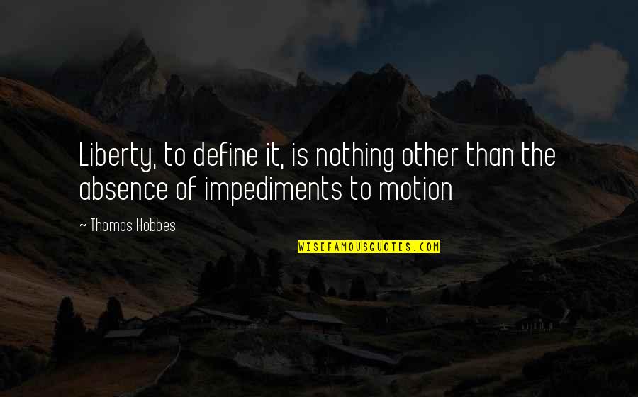 Filosofar En Quotes By Thomas Hobbes: Liberty, to define it, is nothing other than