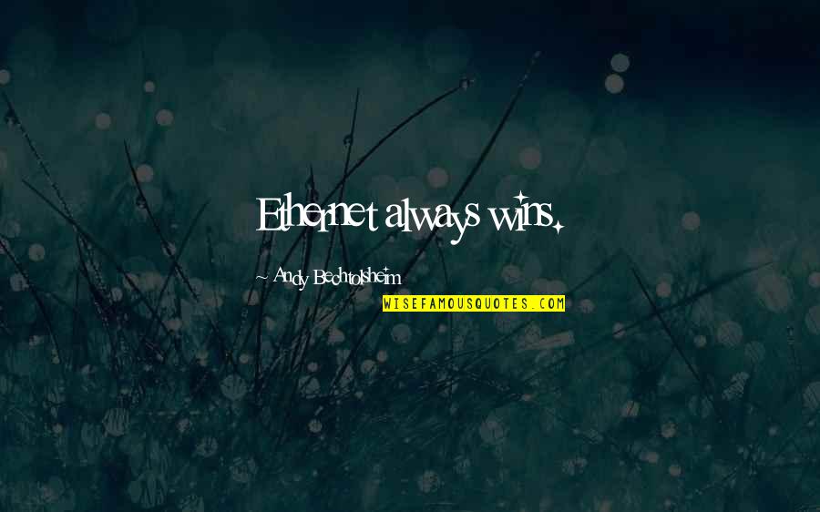 Filosofar Significado Quotes By Andy Bechtolsheim: Ethernet always wins. Filosofar Significado Quotes By Andy Bechtolsheim: Ethernet always wins.