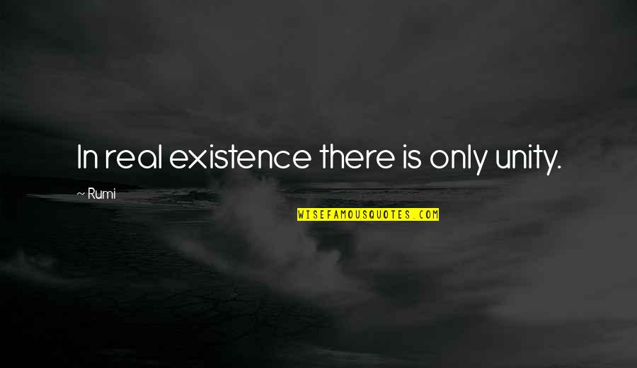 Filosofas Kantas Quotes By Rumi: In real existence there is only unity.