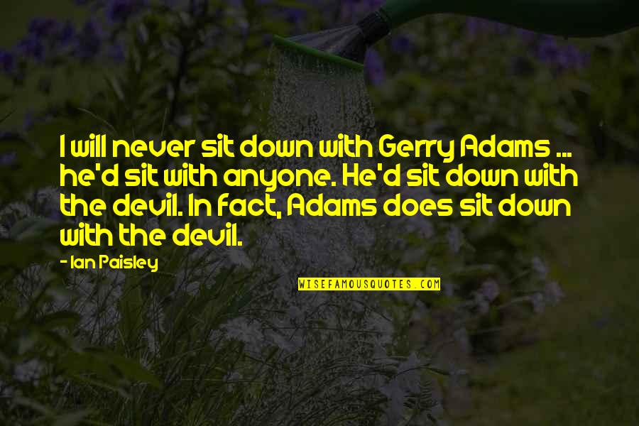 Filosofia Definicion Quotes By Ian Paisley: I will never sit down with Gerry Adams