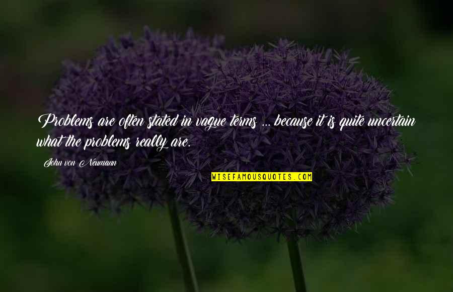Filosofie Unibuc Quotes By John Von Neumann: Problems are often stated in vague terms ... Filosofie Unibuc Quotes By John Von Neumann: Problems are often stated in vague terms ...