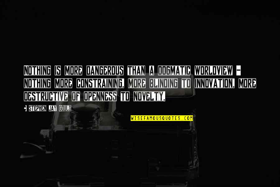 Filosofie Unibuc Quotes By Stephen Jay Gould: Nothing is more dangerous than a dogmatic worldview Filosofie Unibuc Quotes By Stephen Jay Gould: Nothing is more dangerous than a dogmatic worldview