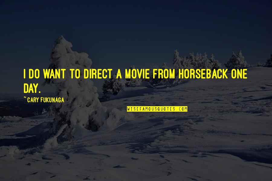 Filourem Quotes By Cary Fukunaga: I do want to direct a movie from Filourem Quotes By Cary Fukunaga: I do want to direct a movie from
