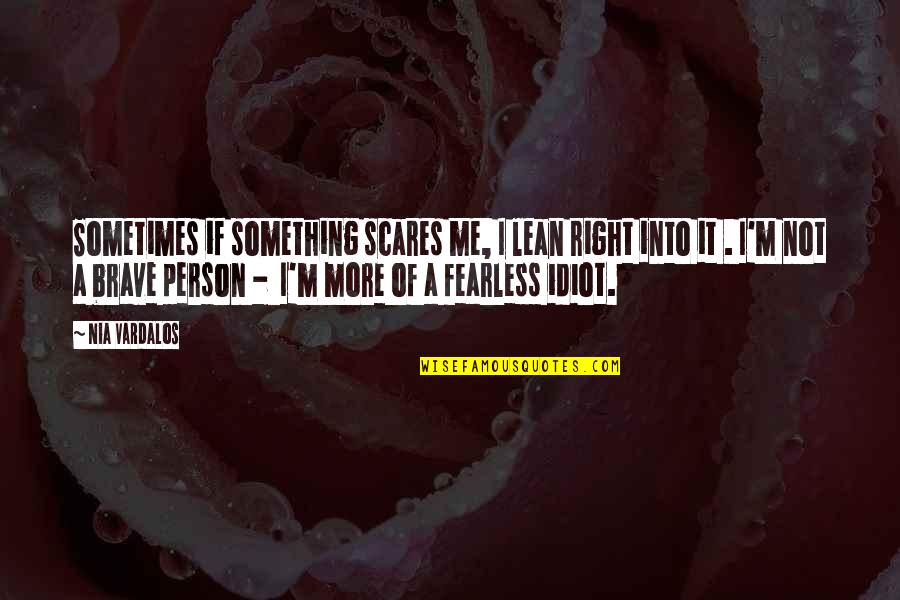 Filourem Quotes By Nia Vardalos: Sometimes if something scares me, I lean right Filourem Quotes By Nia Vardalos: Sometimes if something scares me, I lean right