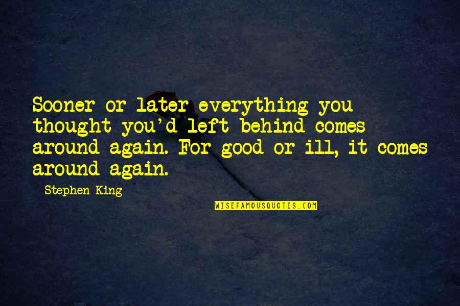 Filourem Quotes By Stephen King: Sooner or later everything you thought you'd left Filourem Quotes By Stephen King: Sooner or later everything you thought you'd left