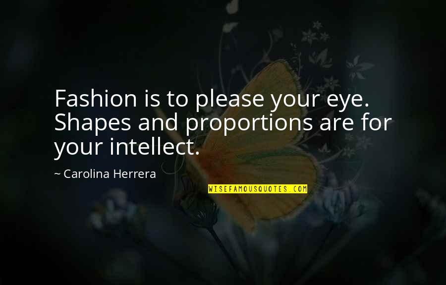 Filoz Fia Jelent Se Quotes By Carolina Herrera: Fashion is to please your eye. Shapes and