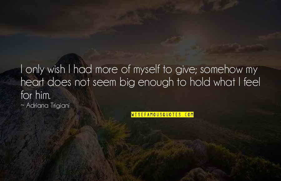 Filozoficka Fakulta Mu Quotes By Adriana Trigiani: I only wish I had more of myself Filozoficka Fakulta Mu Quotes By Adriana Trigiani: I only wish I had more of myself