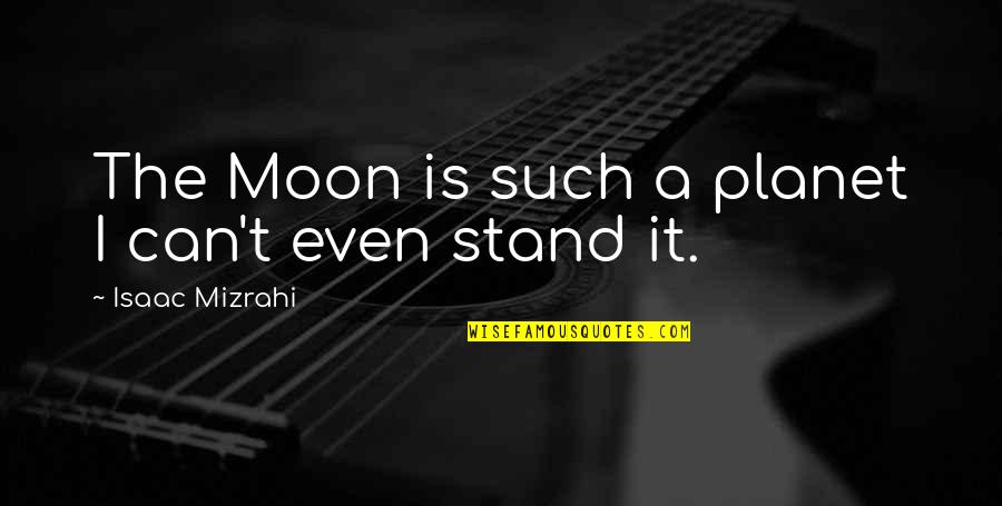 Filozoficka Fakulta Mu Quotes By Isaac Mizrahi: The Moon is such a planet I can't Filozoficka Fakulta Mu Quotes By Isaac Mizrahi: The Moon is such a planet I can't