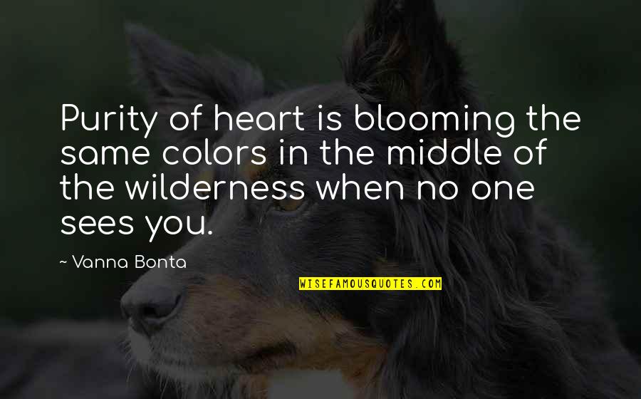 Filozoficka Fakulta Mu Quotes By Vanna Bonta: Purity of heart is blooming the same colors Filozoficka Fakulta Mu Quotes By Vanna Bonta: Purity of heart is blooming the same colors