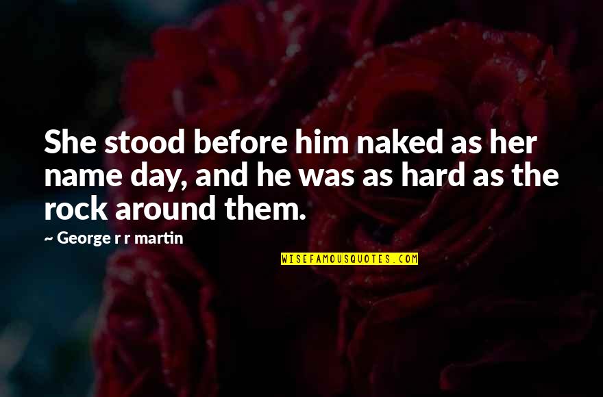 Filozofija Quotes By George R R Martin: She stood before him naked as her name