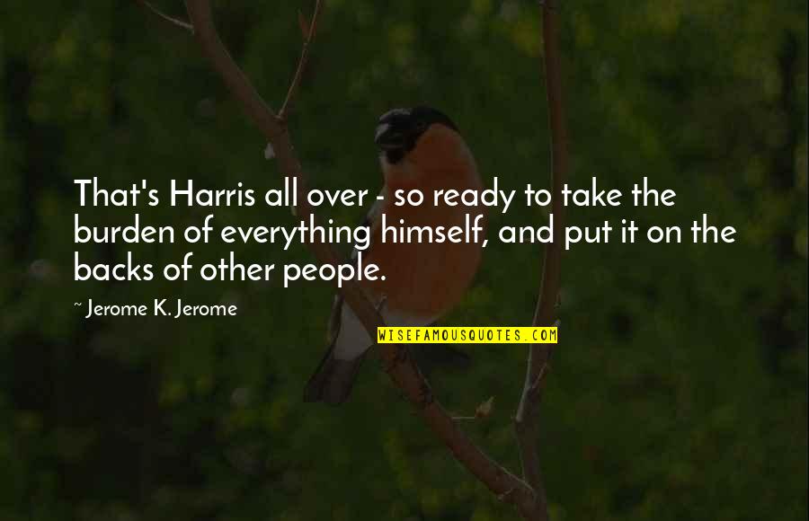 Filozofija Quotes By Jerome K. Jerome: That's Harris all over - so ready to