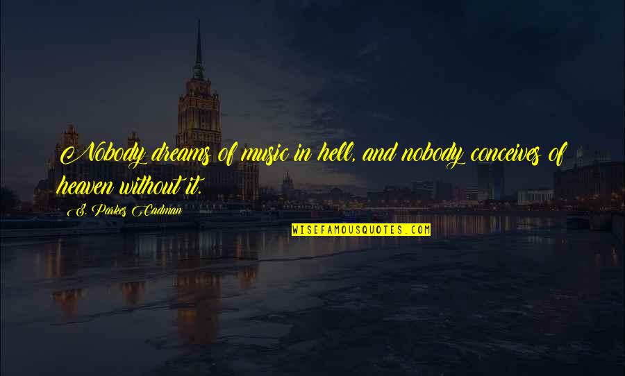 Filozofije Quotes By S. Parkes Cadman: Nobody dreams of music in hell, and nobody Filozofije Quotes By S. Parkes Cadman: Nobody dreams of music in hell, and nobody
