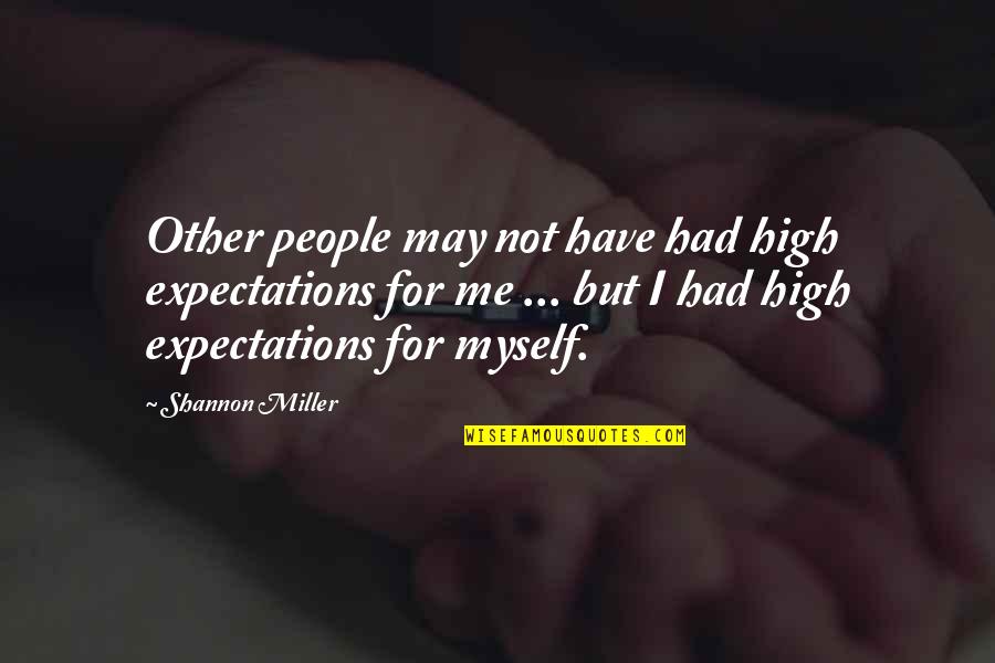 Filozofikus Id Zetek Quotes By Shannon Miller: Other people may not have had high expectations Filozofikus Id Zetek Quotes By Shannon Miller: Other people may not have had high expectations