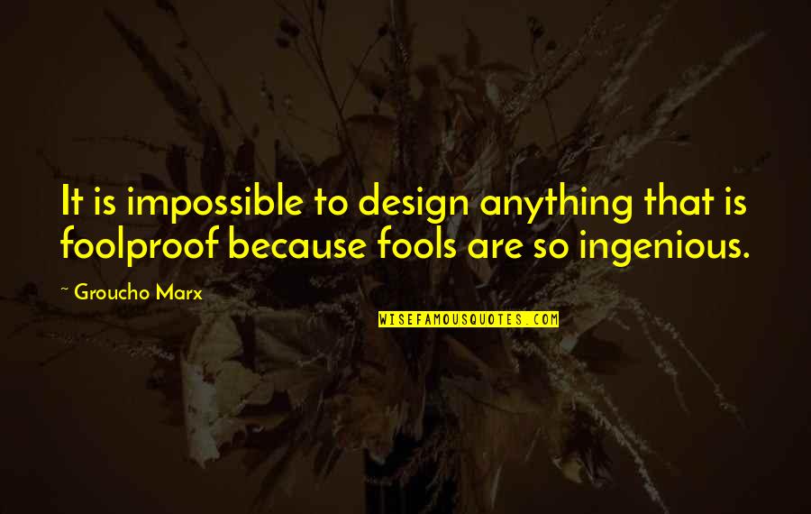 Filozoful De Emil Quotes By Groucho Marx: It is impossible to design anything that is Filozoful De Emil Quotes By Groucho Marx: It is impossible to design anything that is