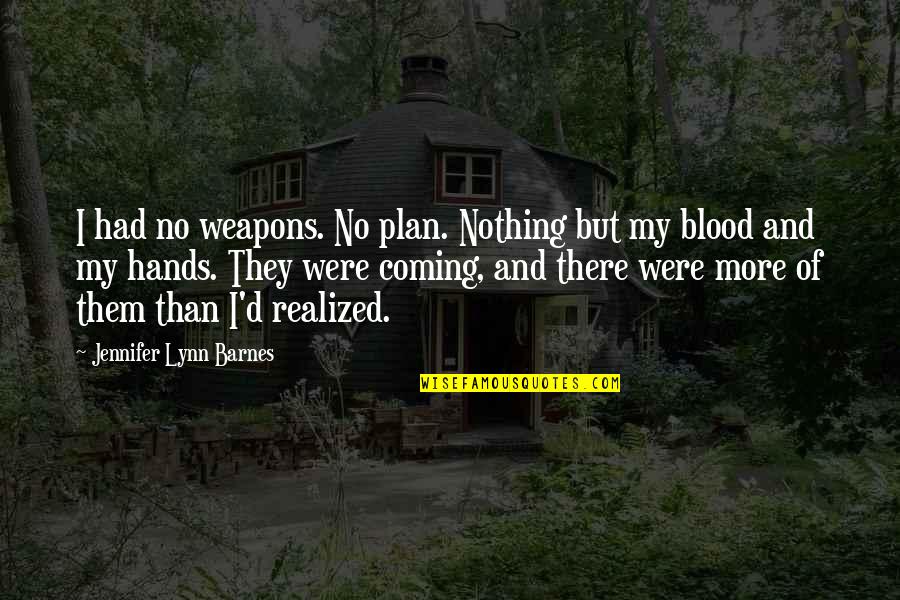 Filozoful Grec Quotes By Jennifer Lynn Barnes: I had no weapons. No plan. Nothing but