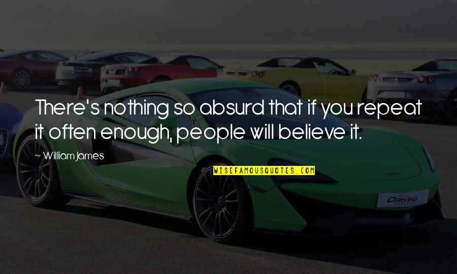 Filozoful Grec Quotes By William James: There's nothing so absurd that if you repeat